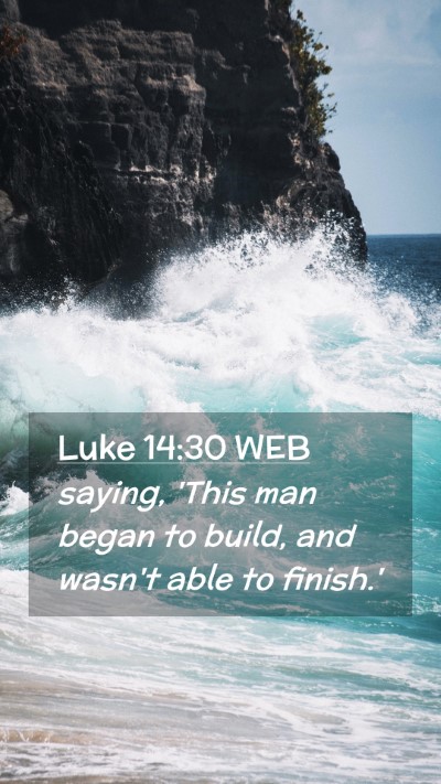 Picture 02 - Luke 14:30 WEB Mobile Phone Wallpaper - saying, 'This man began to build, and wasn't able - Mobile Bible Verse Wallpaper