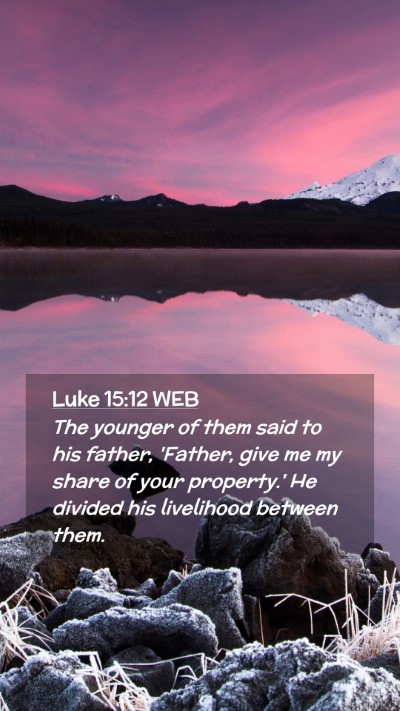 Picture 02 - Luke 15:12 WEB Mobile Phone Wallpaper - The younger of them said to his father, 'Father, - Mobile Bible Verse Wallpaper