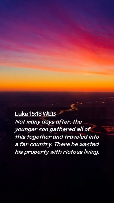Picture 02 - Luke 15:13 WEB Mobile Phone Wallpaper - Not many days after, the younger son gathered all - Mobile Bible Verse Wallpaper