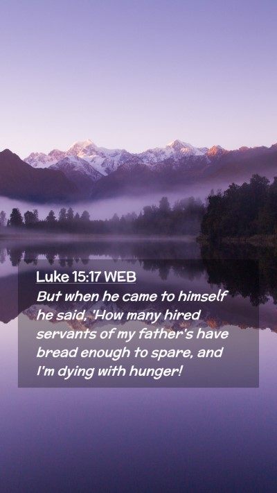 Picture 02 - Luke 15:17 WEB Mobile Phone Wallpaper - But when he came to himself he said, 'How many - Mobile Bible Verse Wallpaper