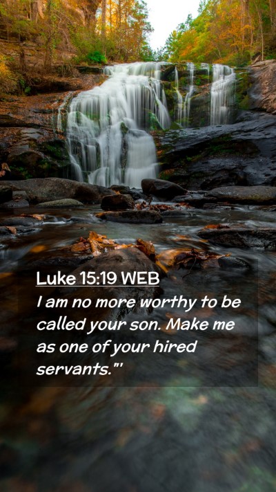 Picture 02 - Luke 15:19 WEB Mobile Phone Wallpaper - I am no more worthy to be called your son. Make - Mobile Bible Verse Wallpaper