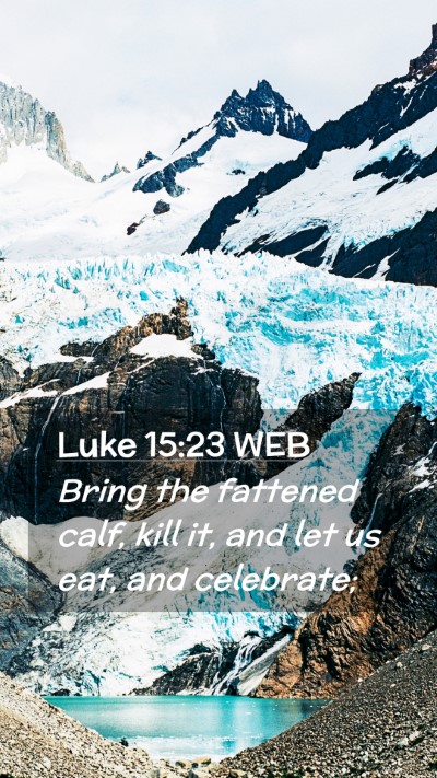 Picture 02 - Luke 15:23 WEB Mobile Phone Wallpaper - Bring the fattened calf, kill it, and let us eat, - Mobile Bible Verse Wallpaper