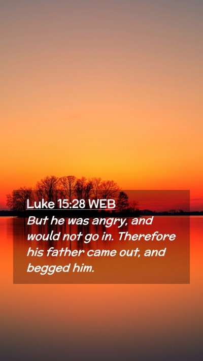 Picture 02 - Luke 15:28 WEB Mobile Phone Wallpaper - But he was angry, and would not go in. Therefore - Mobile Bible Verse Wallpaper