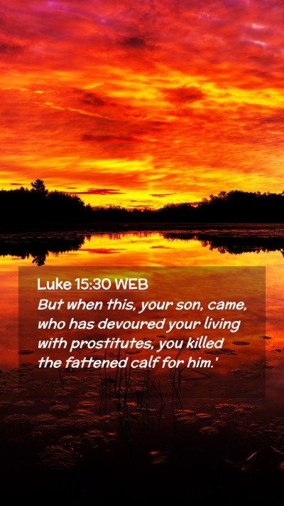 Picture 02 - Luke 15:30 WEB Mobile Phone Wallpaper - But when this, your son, came, who has devoured - Mobile Bible Verse Wallpaper