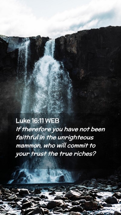 Picture 02 - Luke 16:11 WEB Mobile Phone Wallpaper - If therefore you have not been faithful in the - Mobile Bible Verse Wallpaper