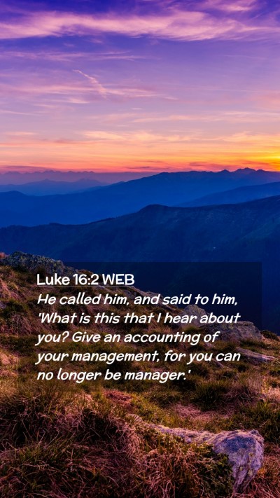 Picture 02 - Luke 16:2 WEB Mobile Phone Wallpaper - He called him, and said to him, 'What is this - Mobile Bible Verse Wallpaper