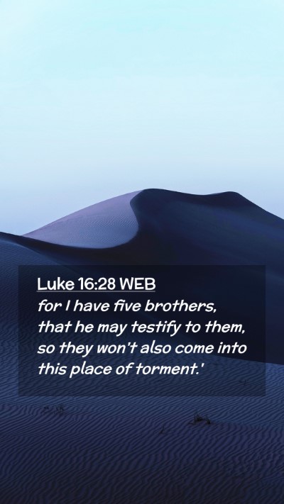 Picture 02 - Luke 16:28 WEB Mobile Phone Wallpaper - for I have five brothers, that he may testify to - Mobile Bible Verse Wallpaper