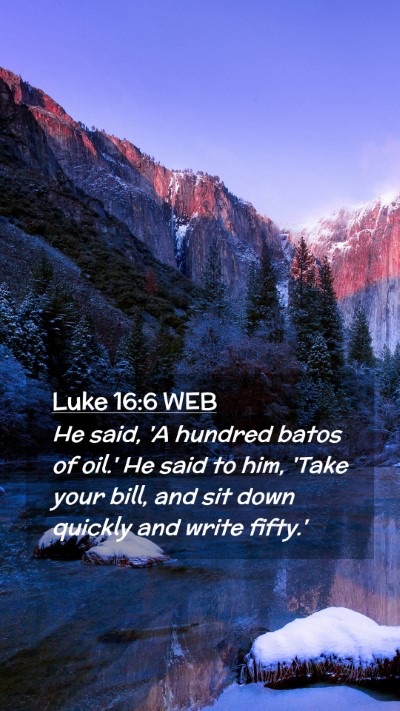 Picture 02 - Luke 16:6 WEB Mobile Phone Wallpaper - He said, 'A hundred batos of oil.' He said to - Mobile Bible Verse Wallpaper