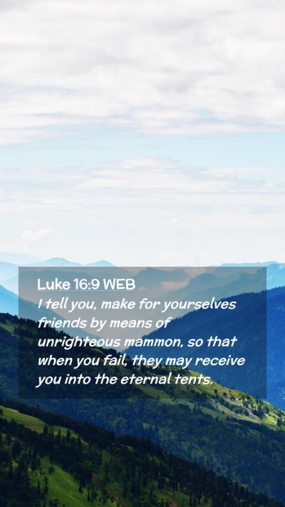 Picture 02 - Luke 16:9 WEB Mobile Phone Wallpaper - I tell you, make for yourselves friends by means - Mobile Bible Verse Wallpaper