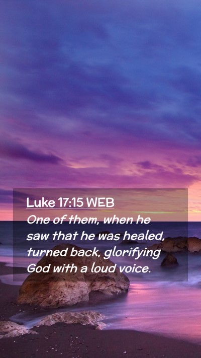 Picture 02 - Luke 17:15 WEB Mobile Phone Wallpaper - One of them, when he saw that he was healed, - Mobile Bible Verse Wallpaper