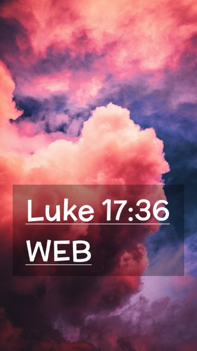 Picture 02 - Luke 17:36 WEB Mobile Phone Wallpaper -  - Mobile Bible Verse Wallpaper