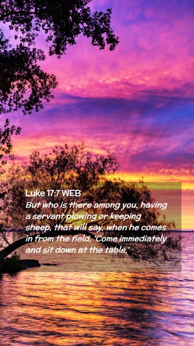 Picture 02 - Luke 17:7 WEB Mobile Phone Wallpaper - But who is there among you, having a servant - Mobile Bible Verse Wallpaper