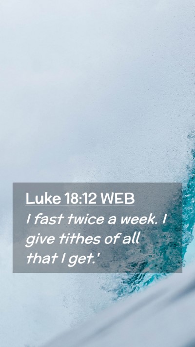 Picture 02 - Luke 18:12 WEB Mobile Phone Wallpaper - I fast twice a week. I give tithes of all that I - Mobile Bible Verse Wallpaper