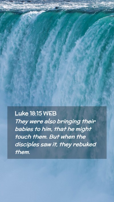 Picture 02 - Luke 18:15 WEB Mobile Phone Wallpaper - They were also bringing their babies to him, that - Mobile Bible Verse Wallpaper
