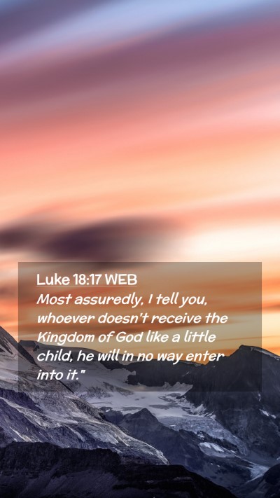 Picture 02 - Luke 18:17 WEB Mobile Phone Wallpaper - Most assuredly, I tell you, whoever doesn't - Mobile Bible Verse Wallpaper