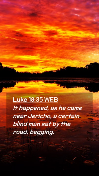 Picture 02 - Luke 18:35 WEB Mobile Phone Wallpaper - It happened, as he came near Jericho, a certain - Mobile Bible Verse Wallpaper