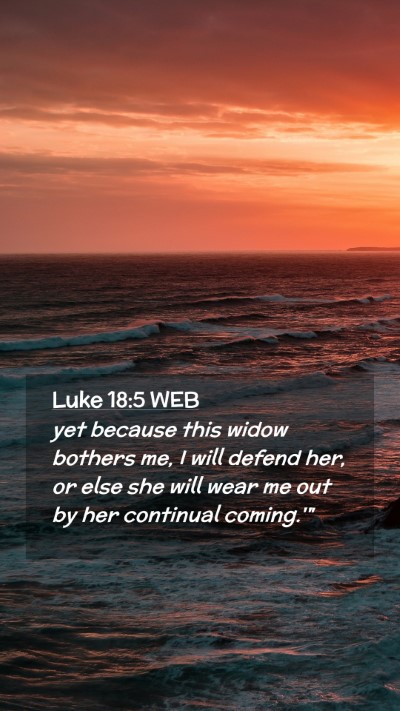 Picture 02 - Luke 18:5 WEB Mobile Phone Wallpaper - yet because this widow bothers me, I will defend - Mobile Bible Verse Wallpaper