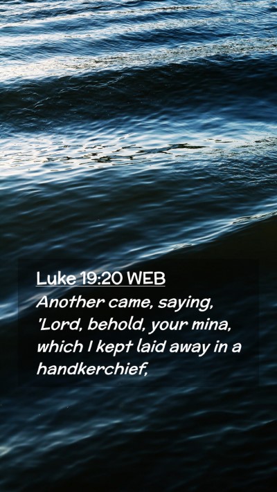 Picture 02 - Luke 19:20 WEB Mobile Phone Wallpaper - Another came, saying, 'Lord, behold, your mina, - Mobile Bible Verse Wallpaper