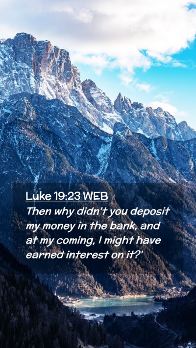 Picture 02 - Luke 19:23 WEB Mobile Phone Wallpaper - Then why didn't you deposit my money in the bank, - Mobile Bible Verse Wallpaper
