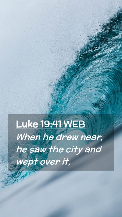 Picture 02 - Luke 19:41 WEB Mobile Phone Wallpaper - When he drew near, he saw the city and wept over - Mobile Bible Verse Wallpaper
