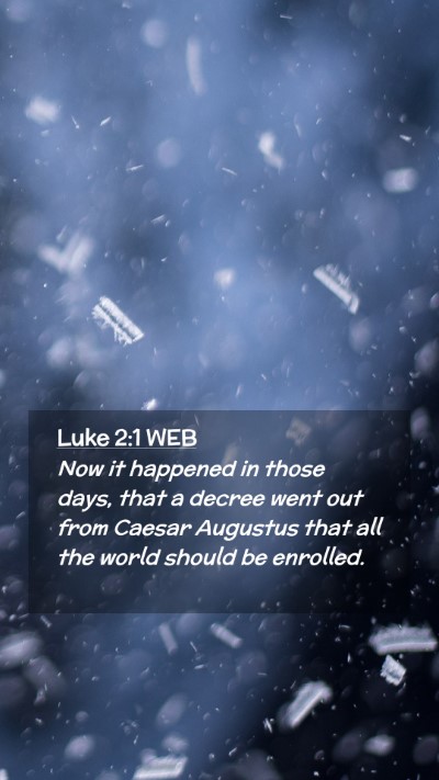 Picture 02 - Luke 2:1 WEB Mobile Phone Wallpaper - Now it happened in those days, that a decree went - Mobile Bible Verse Wallpaper
