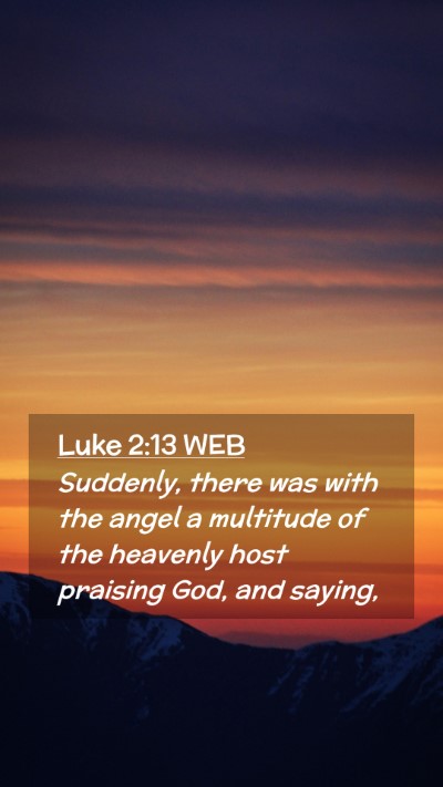Picture 02 - Luke 2:13 WEB Mobile Phone Wallpaper - Suddenly, there was with the angel a multitude of - Mobile Bible Verse Wallpaper