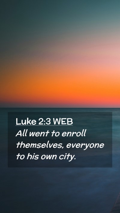 Picture 02 - Luke 2:3 WEB Mobile Phone Wallpaper - All went to enroll themselves, everyone to his - Mobile Bible Verse Wallpaper