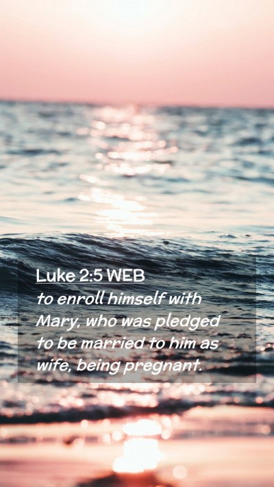Picture 02 - Luke 2:5 WEB Mobile Phone Wallpaper - to enroll himself with Mary, who was pledged to - Mobile Bible Verse Wallpaper