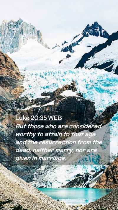 Picture 02 - Luke 20:35 WEB Mobile Phone Wallpaper - But those who are considered worthy to attain to - Mobile Bible Verse Wallpaper