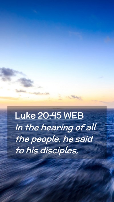 Picture 02 - Luke 20:45 WEB Mobile Phone Wallpaper - In the hearing of all the people, he said to his - Mobile Bible Verse Wallpaper