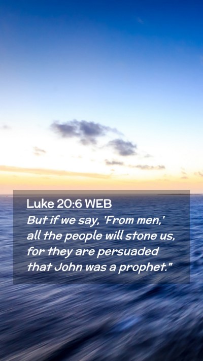 Picture 02 - Luke 20:6 WEB Mobile Phone Wallpaper - But if we say, 'From men,' all the people will - Mobile Bible Verse Wallpaper
