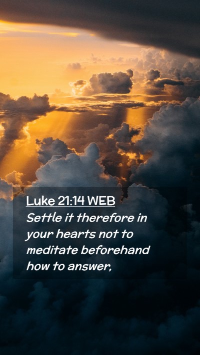 Picture 02 - Luke 21:14 WEB Mobile Phone Wallpaper - Settle it therefore in your hearts not to - Mobile Bible Verse Wallpaper