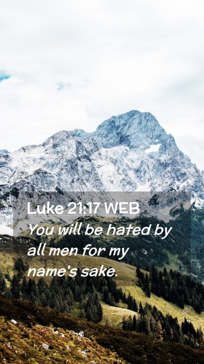 Picture 02 - Luke 21:17 WEB Mobile Phone Wallpaper - You will be hated by all men for my name's - Mobile Bible Verse Wallpaper