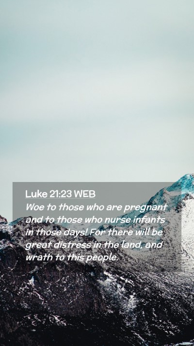 Picture 02 - Luke 21:23 WEB Mobile Phone Wallpaper - Woe to those who are pregnant and to those who - Mobile Bible Verse Wallpaper