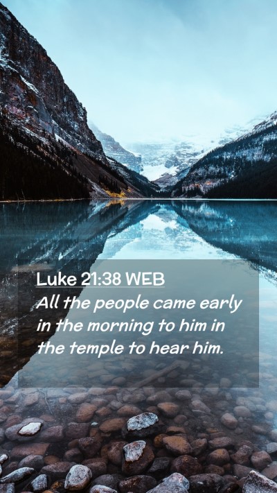 Picture 02 - Luke 21:38 WEB Mobile Phone Wallpaper - All the people came early in the morning to him - Mobile Bible Verse Wallpaper