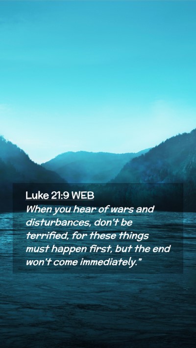 Picture 02 - Luke 21:9 WEB Mobile Phone Wallpaper - When you hear of wars and disturbances, don't be - Mobile Bible Verse Wallpaper