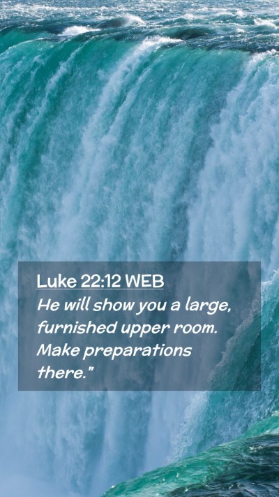 Picture 02 - Luke 22:12 WEB Mobile Phone Wallpaper - He will show you a large, furnished upper room. - Mobile Bible Verse Wallpaper