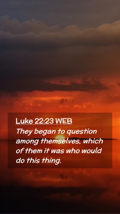 Picture 02 - Luke 22:23 WEB Mobile Phone Wallpaper - They began to question among themselves, which of - Mobile Bible Verse Wallpaper