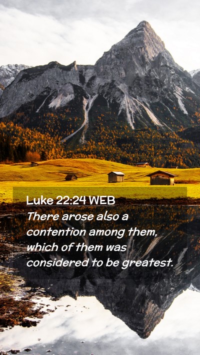 Picture 02 - Luke 22:24 WEB Mobile Phone Wallpaper - There arose also a contention among them, which - Mobile Bible Verse Wallpaper