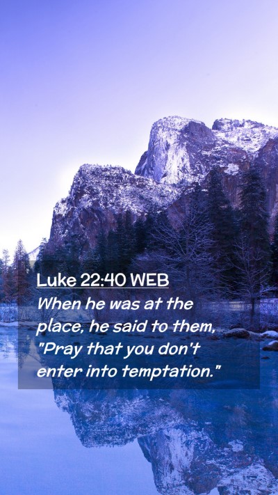 Picture 02 - Luke 22:40 WEB Mobile Phone Wallpaper - When he was at the place, he said to them, 