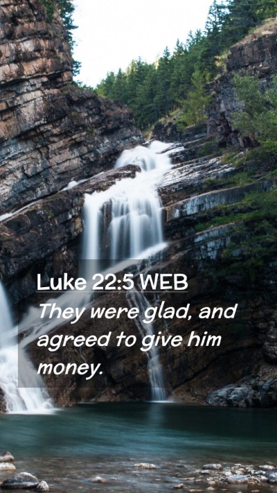 Picture 02 - Luke 22:5 WEB Mobile Phone Wallpaper - They were glad, and agreed to give him - Mobile Bible Verse Wallpaper