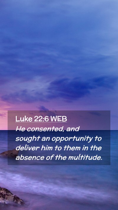 Picture 02 - Luke 22:6 WEB Mobile Phone Wallpaper - He consented, and sought an opportunity to - Mobile Bible Verse Wallpaper