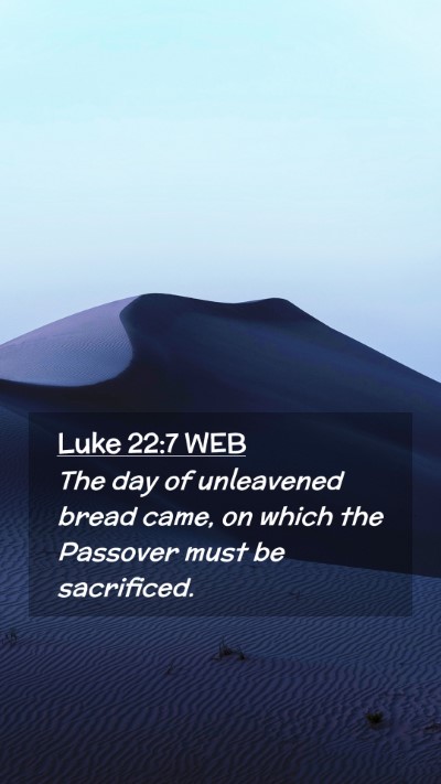 Picture 02 - Luke 22:7 WEB Mobile Phone Wallpaper - The day of unleavened bread came, on which the - Mobile Bible Verse Wallpaper