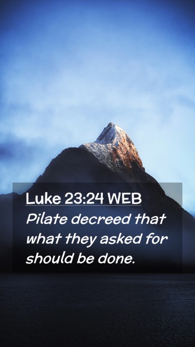 Picture 02 - Luke 23:24 WEB Mobile Phone Wallpaper - Pilate decreed that what they asked for should be - Mobile Bible Verse Wallpaper
