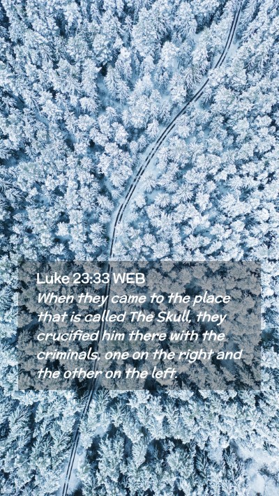 Picture 02 - Luke 23:33 WEB Mobile Phone Wallpaper - When they came to the place that is called The - Mobile Bible Verse Wallpaper
