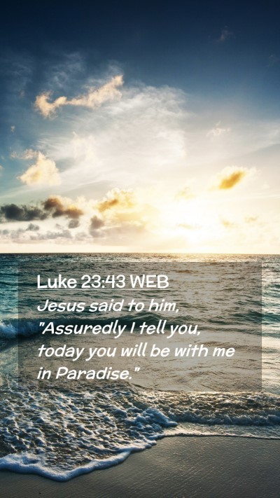 Picture 02 - Luke 23:43 WEB Mobile Phone Wallpaper - Jesus said to him, 
