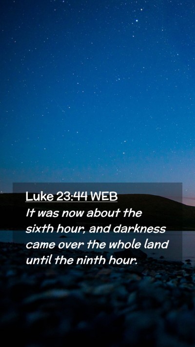 Picture 02 - Luke 23:44 WEB Mobile Phone Wallpaper - It was now about the sixth hour, and darkness - Mobile Bible Verse Wallpaper