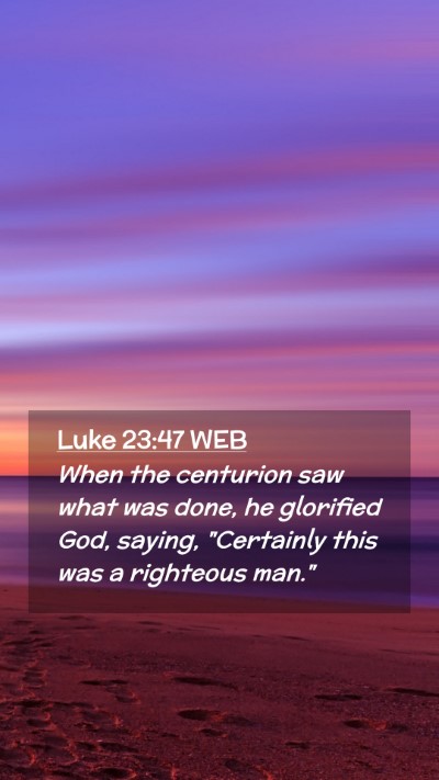 Picture 02 - Luke 23:47 WEB Mobile Phone Wallpaper - When the centurion saw what was done, he - Mobile Bible Verse Wallpaper