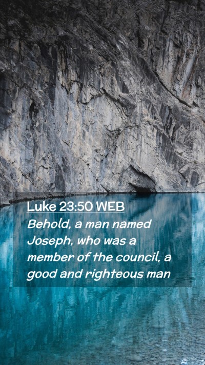 Picture 02 - Luke 23:50 WEB Mobile Phone Wallpaper - Behold, a man named Joseph, who was a member of - Mobile Bible Verse Wallpaper