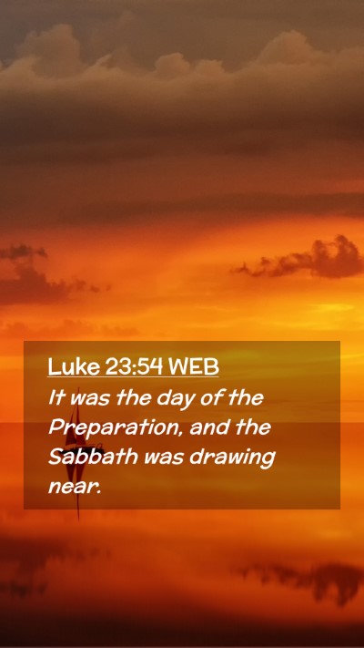 Picture 02 - Luke 23:54 WEB Mobile Phone Wallpaper - It was the day of the Preparation, and the - Mobile Bible Verse Wallpaper